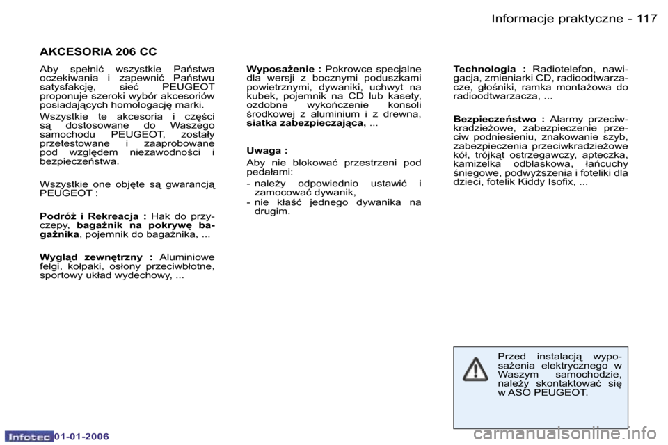 Peugeot 206 CC 2006  Instrukcja Obsługi (in Polish) �1�1�7
�-�I�n�f�o�r�m�a�c�j�e� �p�r�a�k�t�y�c�z�n�e
�0�1�-�0�1�-�2�0�0�6
�A�K�C�E�S�O�R�I�A� �2�0�6� �C�C
�A�b�y�  �s�p�e�ł�n�i�ć�  �w�s�z�y�s�t�k�i�e�  �P�a1�s�t�w�a�  
�o�c�z�e�k�i�w�a�n�i�a�  �i