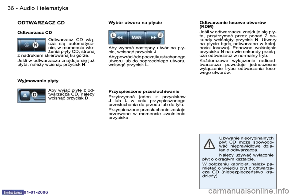 Peugeot 206 CC 2006  Instrukcja Obsługi (in Polish) �3�6 �-�A�u�d�i�o� �i� �t�e�l�e�m�a�t�y�k�a
�0�1�-�0�1�-�2�0�0�6
�O�d�t�w�a�r�z�a�n�i�e� �l�o�s�o�w�e� �u�t�w�o�r�ó�w�  
�(�R�D�M�) 
�J�e;�l�i� �w� �o�d�t�w�a�r�z�a�c�z�u� �z�n�a�j�d�u�j�e� �s�i
� 