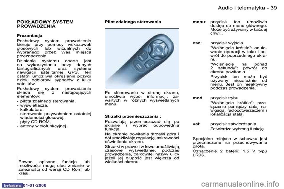 Peugeot 206 CC 2006  Instrukcja Obsługi (in Polish) �3�9
�-
�A�u�d�i�o� �i� �t�e�l�e�m�a�t�y�k�a
�0�1�-�0�1�-�2�0�0�6
�P�i�l�o�t� �z�d�a�l�n�e�g�o� �s�t�e�r�o�w�a�n�i�a 
�P�o�  �s�k�i�e�r�o�w�a�n�i�u�  �w�  �s�t�r�o�n
�  �e�k�r�a�n�u�,�  
�u�m�oG�l�i
