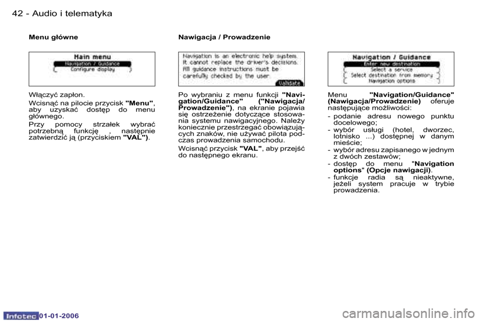 Peugeot 206 CC 2006  Instrukcja Obsługi (in Polish) �4�2 �-�A�u�d�i�o� �i� �t�e�l�e�m�a�t�y�k�a
�0�1�-�0�1�-�2�0�0�6
�M�e�n�u� �g�ł�ó�w�n�e
�W�ł"�c�z�y�ć� �z�a�p�ł�o�n�. 
�W�c�i�s�n"�ć� �n�a� �p�i�l�o�c�i�e� �p�r�z�y�c�i�s�k� �"�M�e�n�u�"�,� 
�