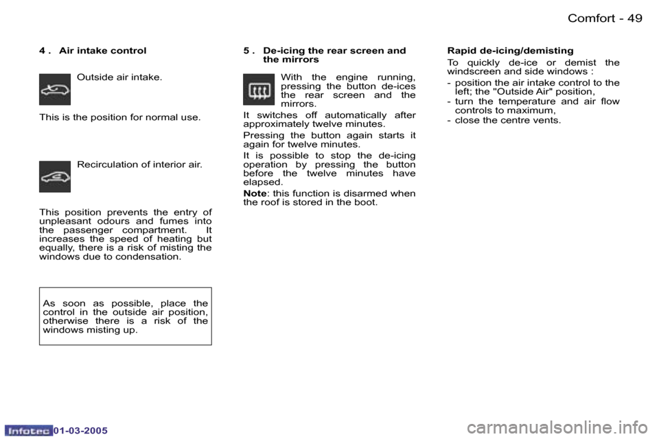 Peugeot 206 CC 2005  Owners Manual �4�8 �-�C�o�m�f�o�r�t
�0�1�-�0�3�-�2�0�0�5
�4�9
�-�C�o�m�f�o�r�t
�0�1�-�0�3�-�2�0�0�5
�T�h�i�s�  �p�o�s�i�t�i�o�n�  �p�r�e�v�e�n�t�s�  �t�h�e�  �e�n�t�r�y�  �o�f�  
�u�n�p�l�e�a�s�a�n�t�  �o�d�o�u�r�s