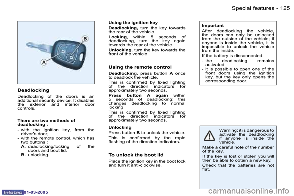 Peugeot 206 CC 2005  Owners Manual �1�2�5�S�p�e�c�i�a�l� �f�e�a�t�u�r�e�s�-
�0�1�-�0�3�-�2�0�0�5
�D�e�a�d�l�o�c�k�i�n�g
�D�e�a�d�l�o�c�k�i�n�g�  �o�f�  �t�h�e�  �d�o�o�r�s�  �i�s�  �a�n�  
�a�d�d�i�t�i�o�n�a�l� �s�e�c�u�r�i�t�y� �d�e�v