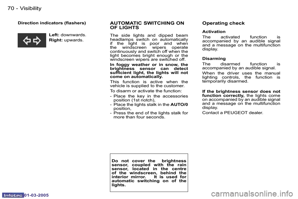 Peugeot 206 CC 2005  Owners Manual �7�0 �-�V�i�s�i�b�i�l�i�t�y
�0�1�-�0�3�-�2�0�0�5
�7�1
�-�V�i�s�i�b�i�l�i�t�y
�0�1�-�0�3�-�2�0�0�5
�D�i�r�e�c�t�i�o�n� �i�n�d�i�c�a�t�o�r�s� �(�l�a�s�h�e�r�s�)�A�U�T�O�M�A�T�I�C� �S�W�I�T�C�H�I�N�G� �O