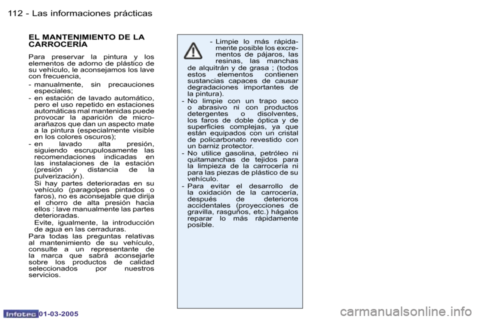 Peugeot 206 CC 2005  Manual del propietario (in Spanish) �1�1�2 �-�L�a�s� �i�n�f�o�r�m�a�c�i�o�n�e�s� �p�r�á�c�t�i�c�a�s
�0�1�-�0�3�-�2�0�0�5
�1�1�3
�-�L�a�s� �i�n�f�o�r�m�a�c�i�o�n�e�s� �p�r�á�c�t�i�c�a�s
�0�1�-�0�3�-�2�0�0�5
�E�L� �M�A�N�T�E�N�I�M�I�E�N