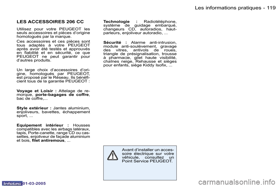 Peugeot 206 CC 2005  Manuel du propriétaire (in French) �1�1�8 �-�L�e�s� �i�n�f�o�r�m�a�t�i�o�n�s� �p�r�a�t�i�q�u�e�s
�0�1�-�0�3�-�2�0�0�5
�1�1�9
�-�L�e�s� �i�n�f�o�r�m�a�t�i�o�n�s� �p�r�a�t�i�q�u�e�s
�0�1�-�0�3�-�2�0�0�5
�L�E�S� �A�C�C�E�S�S�O�I�R�E�S� �2