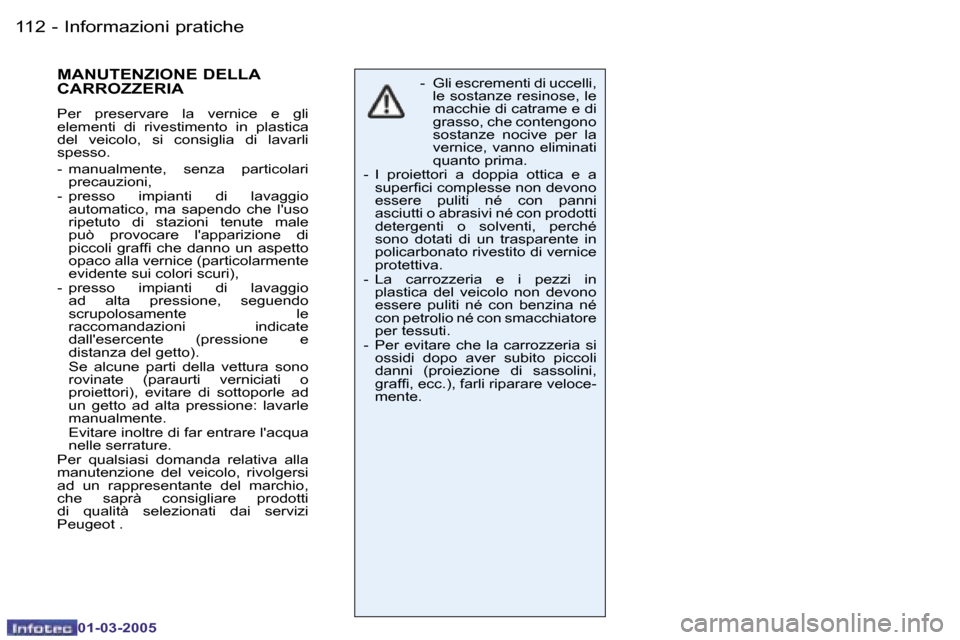 Peugeot 206 CC 2005  Manuale del proprietario (in Italian) �1�1�2 �-�I�n�f�o�r�m�a�z�i�o�n�i� �p�r�a�t�i�c�h�e
�0�1�-�0�3�-�2�0�0�5
�1�1�3
�-�I�n�f�o�r�m�a�z�i�o�n�i� �p�r�a�t�i�c�h�e
�0�1�-�0�3�-�2�0�0�5
�M�A�N�U�T�E�N�Z�I�O�N�E� �D�E�L�L�A�  
�C�A�R�R�O�Z�Z