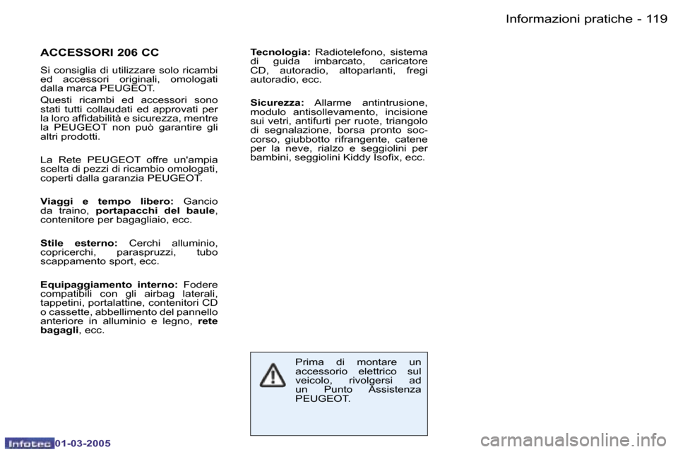 Peugeot 206 CC 2005  Manuale del proprietario (in Italian) �1�1�8 �-�I�n�f�o�r�m�a�z�i�o�n�i� �p�r�a�t�i�c�h�e
�0�1�-�0�3�-�2�0�0�5
�1�1�9
�-�I�n�f�o�r�m�a�z�i�o�n�i� �p�r�a�t�i�c�h�e
�0�1�-�0�3�-�2�0�0�5
�A�C�C�E�S�S�O�R�I� �2�0�6� �C�C� 
�S�i�  �c�o�n�s�i�g