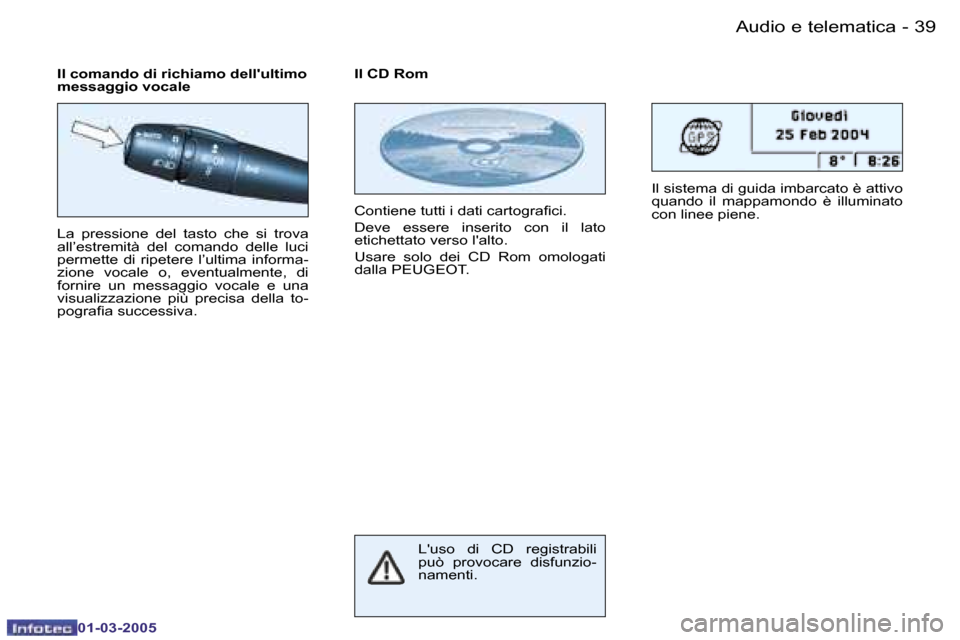 Peugeot 206 CC 2005  Manuale del proprietario (in Italian) �3�8 �-�A�u�d�i�o� �e� �t�e�l�e�m�a�t�i�c�a
�0�1�-�0�3�-�2�0�0�5
�3�9
�-�A�u�d�i�o� �e� �t�e�l�e�m�a�t�i�c�a
�0�1�-�0�3�-�2�0�0�5
�L�a�  �p�r�e�s�s�i�o�n�e�  �d�e�l�  �t�a�s�t�o�  �c�h�e�  �s�i�  �t�r