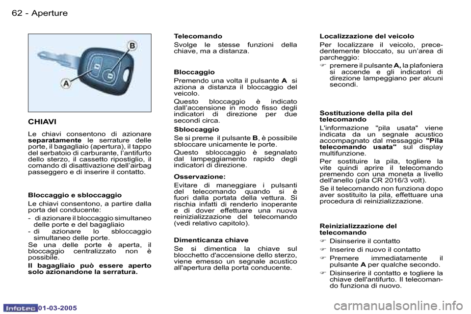 Peugeot 206 CC 2005  Manuale del proprietario (in Italian) �6�2 �-�A�p�e�r�t�u�r�e
�0�1�-�0�3�-�2�0�0�5
�6�3
�-�A�p�e�r�t�u�r�e
�0�1�-�0�3�-�2�0�0�5
�C�H�I�A�V�I
�L�e�  �c�h�i�a�v�i�  �c�o�n�s�e�n�t�o�n�o�  �d�i�  �a�z�i�o�n�a�r�e�  
�s�e�p�a�r�a�t�a�m�e�n�t�