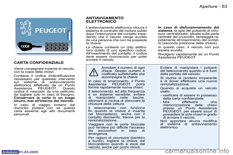 Peugeot 206 CC 2005  Manuale del proprietario (in Italian) �6�2 �-�A�p�e�r�t�u�r�e
�0�1�-�0�3�-�2�0�0�5
�6�3
�-�A�p�e�r�t�u�r�e
�0�1�-�0�3�-�2�0�0�5
�A�N�T�I�A�V�V�I�A�M�E�N�T�O�  
�E�L�E�T�T�R�O�N�I�C�O
�L�’�a�n�t�i�a�v�v�i�a�m�e�n�t�o� �e�l�e�t�t�r�o�n�i�