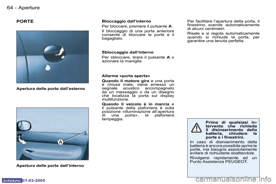 Peugeot 206 CC 2005  Manuale del proprietario (in Italian) �6�4 �-�A�p�e�r�t�u�r�e
�0�1�-�0�3�-�2�0�0�5
�6�5
�-�A�p�e�r�t�u�r�e
�0�1�-�0�3�-�2�0�0�5
�P�O�R�T�E�B�l�o�c�c�a�g�g�i�o� �d�a�l�l�’�i�n�t�e�r�n�o 
�P�e�r� �b�l�o�c�c�a�r�e�,� �p�r�e�m�e�r�e� �i�l� 