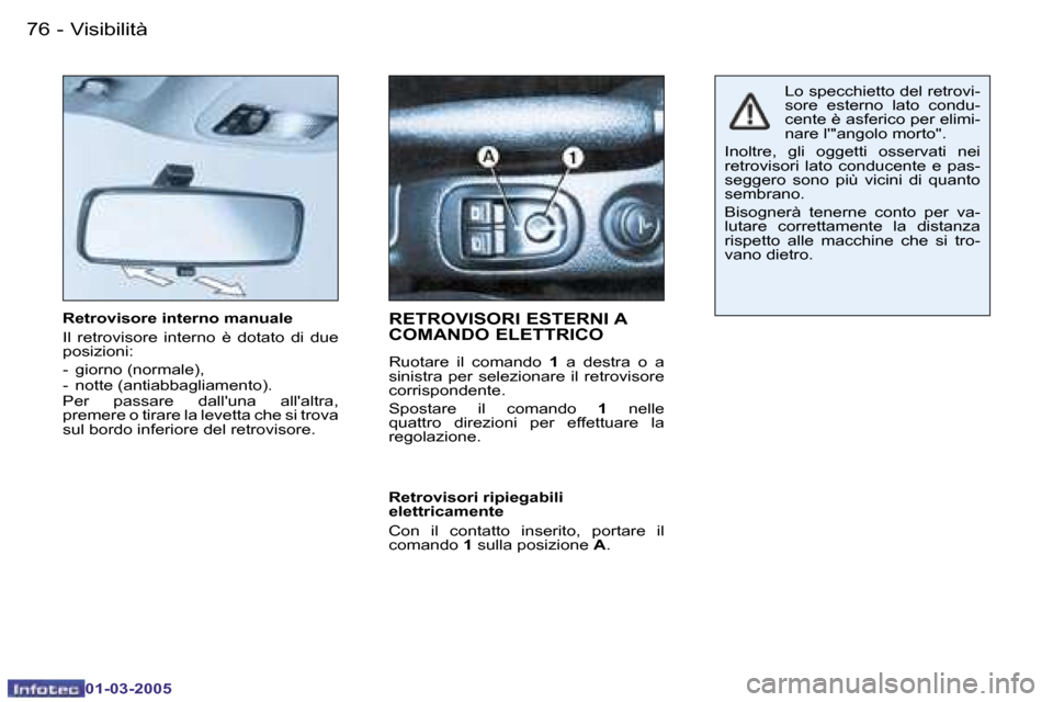 Peugeot 206 CC 2005  Manuale del proprietario (in Italian) �7�6 �-�V�i�s�i�b�i�l�i�t�à
�0�1�-�0�3�-�2�0�0�5
�R�e�t�r�o�v�i�s�o�r�e� �i�n�t�e�r�n�o� �m�a�n�u�a�l�e 
�I�l�  �r�e�t�r�o�v�i�s�o�r�e�  �i�n�t�e�r�n�o�  �è�  �d�o�t�a�t�o�  �d�i�  �d�u�e�  
�p�o�s�