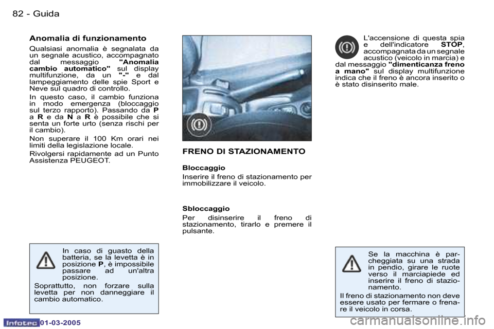 Peugeot 206 CC 2005  Manuale del proprietario (in Italian) �8�2 �-�G�u�i�d�a
�0�1�-�0�3�-�2�0�0�5
�A�n�o�m�a�l�i�a� �d�i� �f�u�n�z�i�o�n�a�m�e�n�t�o 
�Q�u�a�l�s�i�a�s�i�  �a�n�o�m�a�l�i�a�  �è�  �s�e�g�n�a�l�a�t�a�  �d�a�  
�u�n�  �s�e�g�n�a�l�e�  �a�c�u�s�t