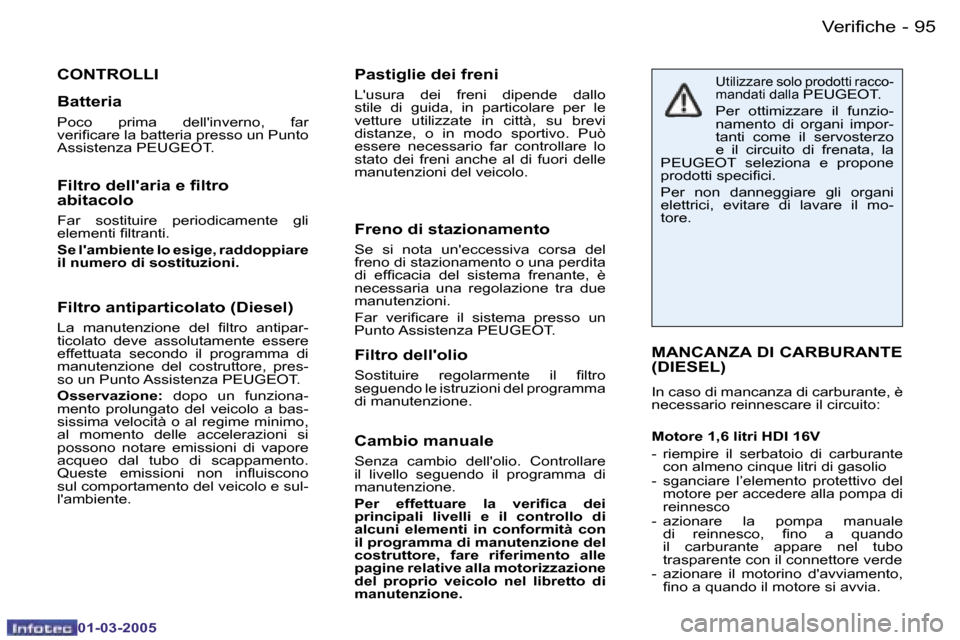 Peugeot 206 CC 2005  Manuale del proprietario (in Italian) �9�4 �-�V�e�r�i�f�i�c�h�e
�0�1�-�0�3�-�2�0�0�5
�9�5
�-�V�e�r�i�f�i�c�h�e
�0�1�-�0�3�-�2�0�0�5
�F�i�l�t�r�o� �a�n�t�i�p�a�r�t�i�c�o�l�a�t�o� �(�D�i�e�s�e�l�)
�L�a�  �m�a�n�u�t�e�n�z�i�o�n�e�  �d�e�l�  
