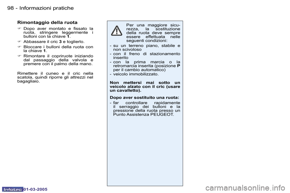Peugeot 206 CC 2005  Manuale del proprietario (in Italian) �9�8 �-�I�n�f�o�r�m�a�z�i�o�n�i� �p�r�a�t�i�c�h�e
�0�1�-�0�3�-�2�0�0�5
�9�9
�-�I�n�f�o�r�m�a�z�i�o�n�i� �p�r�a�t�i�c�h�e
�0�1�-�0�3�-�2�0�0�5
�P�e�r�  �u�n�a�  �m�a�g�g�i�o�r�e�  �s�i�c�u�- 
�r�e�z�z�