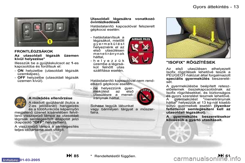 Peugeot 206 CC 2005  Kezelési útmutató (in Hungarian) �1�2 �-�G�y�o�r�s� �á�t�t�e�k�i�n�t�é�s
�0�1�-�0�3�-�2�0�0�5
�1�3
�-�G�y�o�r�s� �á�t�t�e�k�i�n�t�é�s
�0�1�-�0�3�-�2�0�0�5
�"�I�S�O�F�I�X�"� �R�Ö�G�Z�Í�T�É�S�E�K
�A�z�  �e�l�s5�  �u�t�a�s�ü�l�