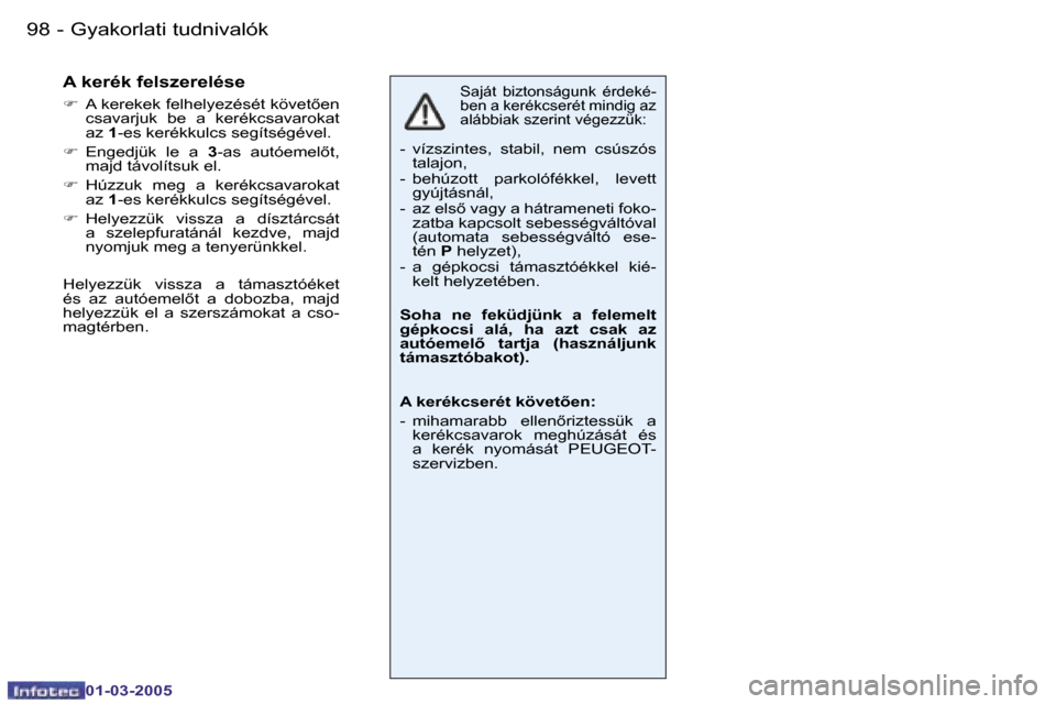 Peugeot 206 CC 2005  Kezelési útmutató (in Hungarian) �9�8 �-�G�y�a�k�o�r�l�a�t�i� �t�u�d�n�i�v�a�l�ó�k
�0�1�-�0�3�-�2�0�0�5
�9�9
�-�G�y�a�k�o�r�l�a�t�i� �t�u�d�n�i�v�a�l�ó�k
�0�1�-�0�3�-�2�0�0�5
�S�a�j�á�t�  �b�i�z�t�o�n�s�á�g�u�n�k�  �é�r�d�e�k�é