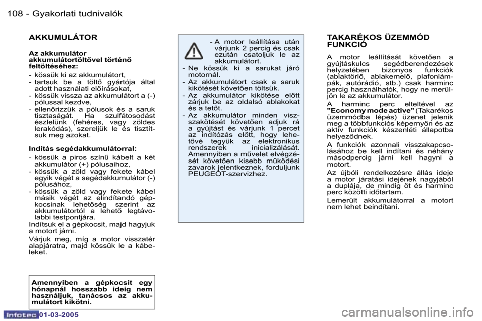 Peugeot 206 CC 2005  Kezelési útmutató (in Hungarian) �1�0�8 �-�G�y�a�k�o�r�l�a�t�i� �t�u�d�n�i�v�a�l�ó�k
�0�1�-�0�3�-�2�0�0�5
�1�0�9
�-�G�y�a�k�o�r�l�a�t�i� �t�u�d�n�i�v�a�l�ó�k
�0�1�-�0�3�-�2�0�0�5
�T�A�K�A�R�É�K�O�S� �Ü�Z�E�M�M�Ó�D�  
�F�U�N�K�C�