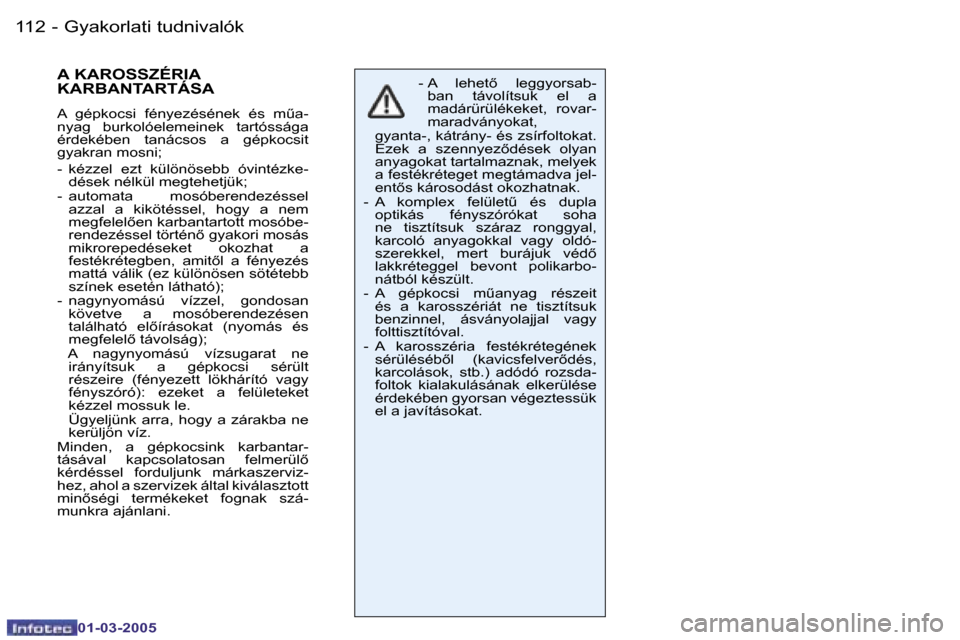 Peugeot 206 CC 2005  Kezelési útmutató (in Hungarian) �1�1�2 �-�G�y�a�k�o�r�l�a�t�i� �t�u�d�n�i�v�a�l�ó�k
�0�1�-�0�3�-�2�0�0�5
�1�1�3
�-�G�y�a�k�o�r�l�a�t�i� �t�u�d�n�i�v�a�l�ó�k
�0�1�-�0�3�-�2�0�0�5
�A� �K�A�R�O�S�S�Z�É�R�I�A�  
�K�A�R�B�A�N�T�A�R�T�