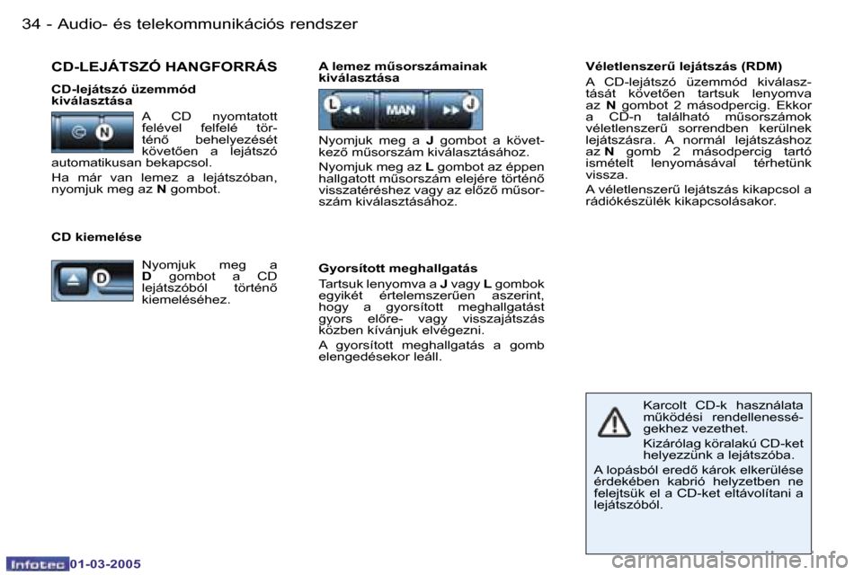Peugeot 206 CC 2005  Kezelési útmutató (in Hungarian) �3�4 �-�A�u�d�i�o�-� �é�s� �t�e�l�e�k�o�m�m�u�n�i�k�á�c�i�ó�s� �r�e�n�d�s�z�e�r
�0�1�-�0�3�-�2�0�0�5
�3�5
�-�A�u�d�i�o�-� �é�s� �t�e�l�e�k�o�m�m�u�n�i�k�á�c�i�ó�s� �r�e�n�d�s�z�e�r
�0�1�-�0�3�-�