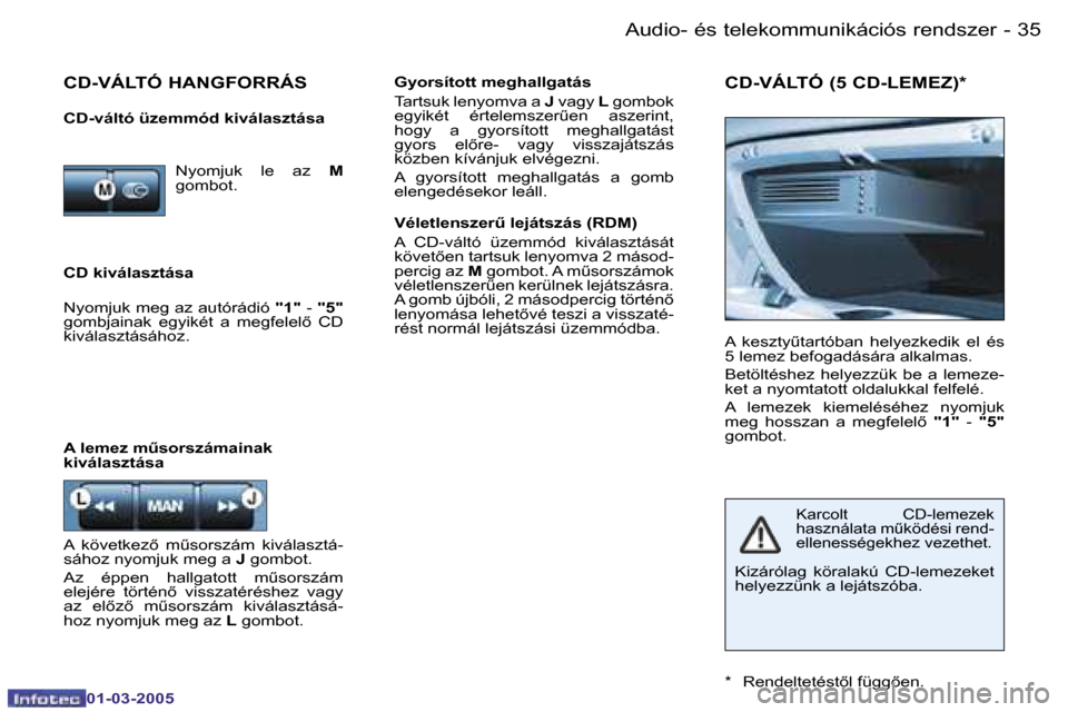 Peugeot 206 CC 2005  Kezelési útmutató (in Hungarian) �3�4 �-�A�u�d�i�o�-� �é�s� �t�e�l�e�k�o�m�m�u�n�i�k�á�c�i�ó�s� �r�e�n�d�s�z�e�r
�0�1�-�0�3�-�2�0�0�5
�3�5
�-�A�u�d�i�o�-� �é�s� �t�e�l�e�k�o�m�m�u�n�i�k�á�c�i�ó�s� �r�e�n�d�s�z�e�r
�0�1�-�0�3�-�