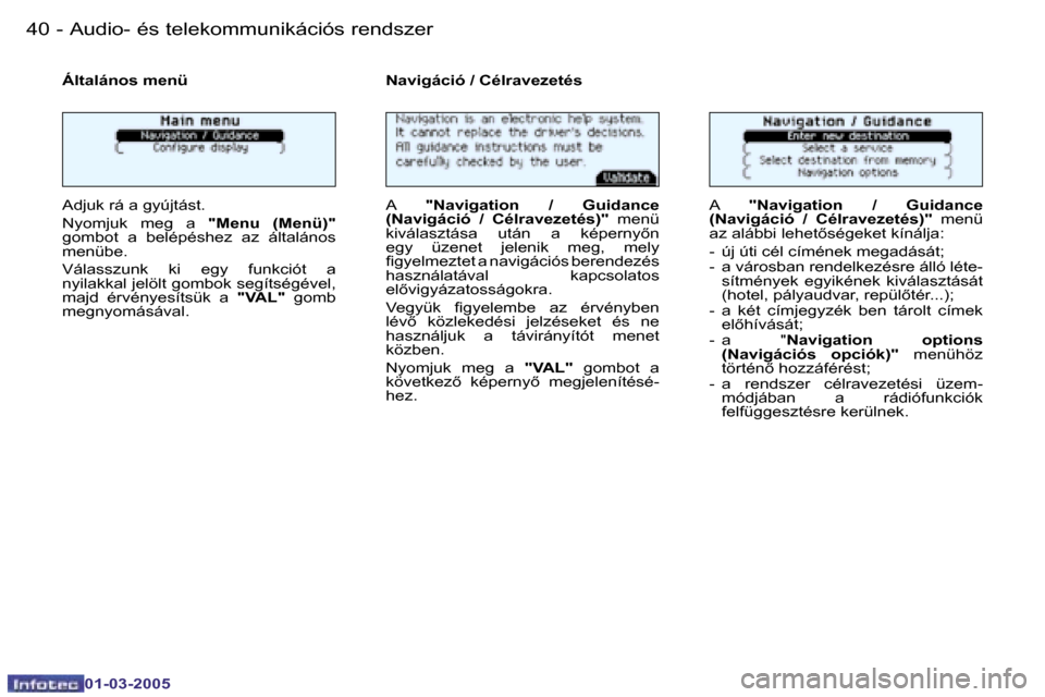 Peugeot 206 CC 2005  Kezelési útmutató (in Hungarian) �4�0 �-�A�u�d�i�o�-� �é�s� �t�e�l�e�k�o�m�m�u�n�i�k�á�c�i�ó�s� �r�e�n�d�s�z�e�r
�0�1�-�0�3�-�2�0�0�5
�4�1
�-�A�u�d�i�o�-� �é�s� �t�e�l�e�k�o�m�m�u�n�i�k�á�c�i�ó�s� �r�e�n�d�s�z�e�r
�0�1�-�0�3�-�