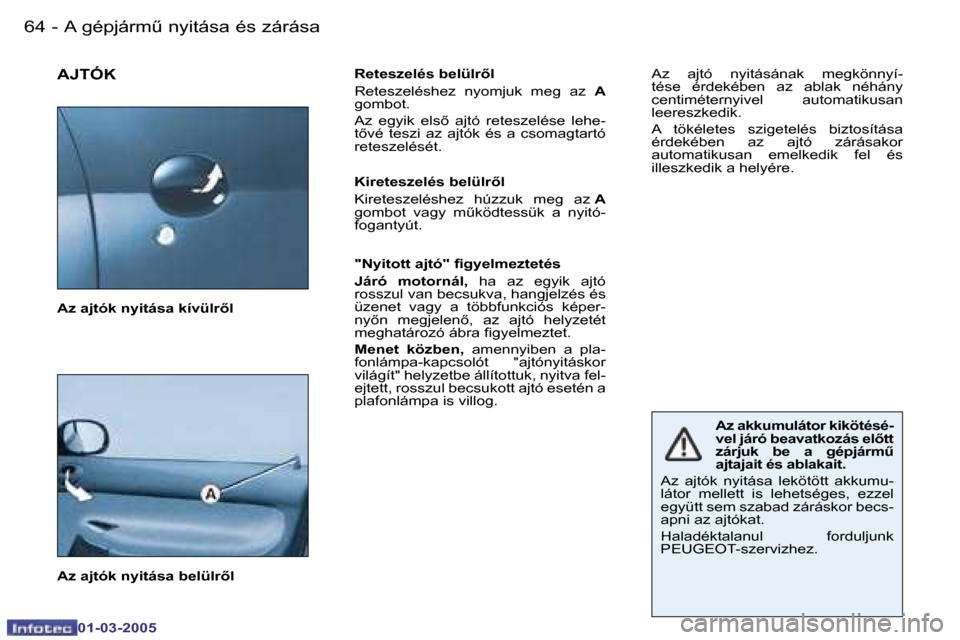 Peugeot 206 CC 2005  Kezelési útmutató (in Hungarian) �6�4 �-�A� �g�é�p�j�á�r�mC� �n�y�i�t�á�s�a� �é�s� �z�á�r�á�s�a
�0�1�-�0�3�-�2�0�0�5
�6�5
�-�A� �g�é�p�j�á�r�mC� �n�y�i�t�á�s�a� �é�s� �z�á�r�á�s�a
�0�1�-�0�3�-�2�0�0�5
�A�J�T�Ó�K�R�e�t�