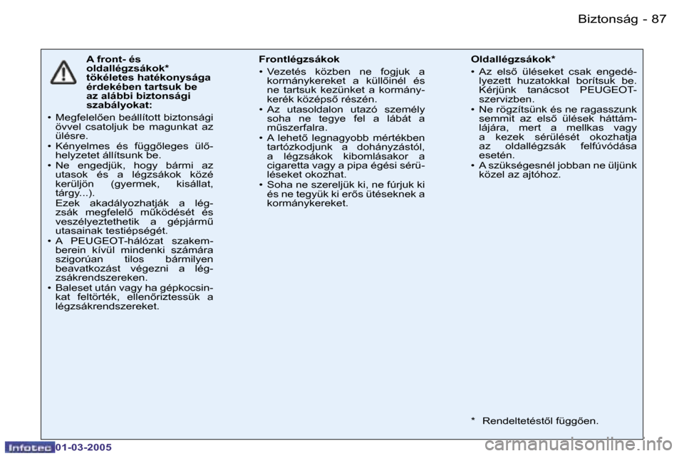 Peugeot 206 CC 2005  Kezelési útmutató (in Hungarian) �8�6 �-�B�i�z�t�o�n�s�á�g
�0�1�-�0�3�-�2�0�0�5
�8�7
�-�B�i�z�t�o�n�s�á�g
�0�1�-�0�3�-�2�0�0�5
�A� �f�r�o�n�t�-� �é�s�  
�o�l�d�a�l�l�é�g�z�s�á�k�o�k�*� 
�t�ö�k�é�l�e�t�e�s� �h�a�t�é�k�o�n�y�s�
