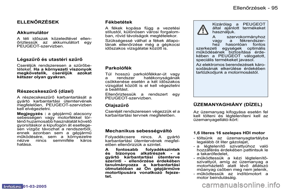 Peugeot 206 CC 2005  Kezelési útmutató (in Hungarian) �9�4 �-�E�l�l�e�n5�r�z�é�s�e�k
�0�1�-�0�3�-�2�0�0�5
�9�5
�-�E�l�l�e�n5�r�z�é�s�e�k
�0�1�-�0�3�-�2�0�0�5
�R�é�s�z�e�c�s�k�e�s�z&�r5� �(�d�í�z�e�l�)
�A�  �r�é�s�z�e�c�s�k�e�s�zC�r5�  �k�a�r�b