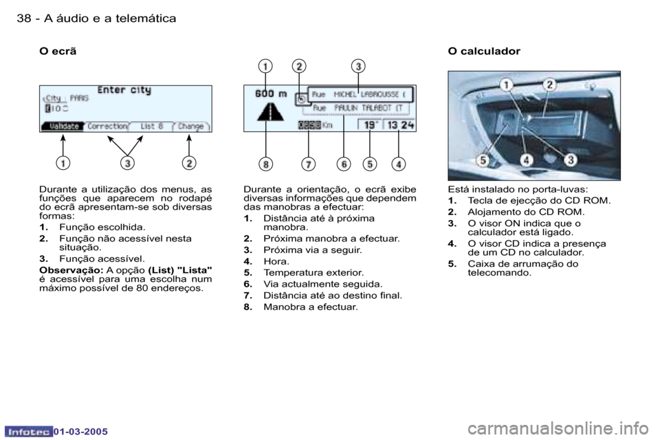 Peugeot 206 CC 2005  Manual do proprietário (in Portuguese) �3�8 �-�A� �á�u�d�i�o� �e� �a� �t�e�l�e�m�á�t�i�c�a
�0�1�-�0�3�-�2�0�0�5
�3�9
�-�A� �á�u�d�i�o� �e� �a� �t�e�l�e�m�á�t�i�c�a
�0�1�-�0�3�-�2�0�0�5
�D�u�r�a�n�t�e�  �a�  �u�t�i�l�i�z�a�ç�ã�o�  �d�