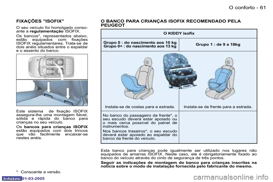 Peugeot 206 CC 2005  Manual do proprietário (in Portuguese) �6�0 �-�O� �c�o�n�f�o�r�t�o
�0�1�-�0�3�-�2�0�0�5
�6�1
�-
�O� �c�o�n�f�o�r�t�o
�0�1�-�0�3�-�2�0�0�5
�E�s�t�e�  �s�i�s�t�e�m�a�  �  �d�e�  �i�x�a�ç�ã�o�  �I�S�O�F�I�X�  
�a�s�s�e�g�u�r�a�-�l�h�e�  �u�