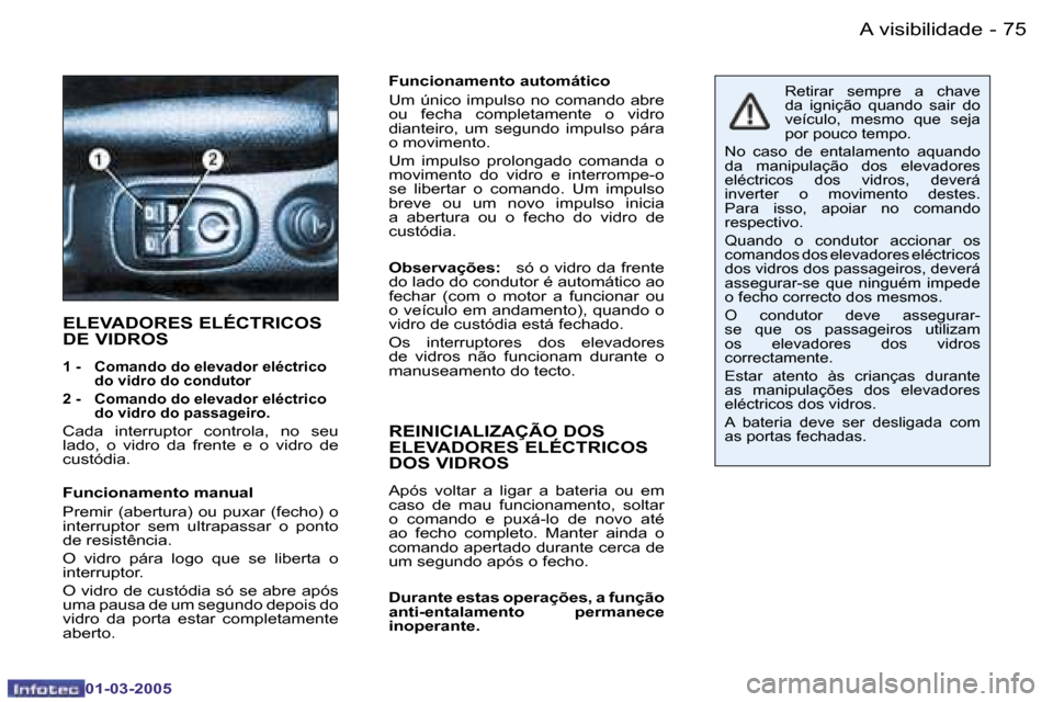 Peugeot 206 CC 2005  Manual do proprietário (in Portuguese) �7�4 �-�A� �v�i�s�i�b�i�l�i�d�a�d�e
�0�1�-�0�3�-�2�0�0�5
�7�5
�-�A� �v�i�s�i�b�i�l�i�d�a�d�e
�0�1�-�0�3�-�2�0�0�5
�F�u�n�c�i�o�n�a�m�e�n�t�o� �a�u�t�o�m�á�t�i�c�o 
�U�m� �ú�n�i�c�o� �i�m�p�u�l�s�o� 