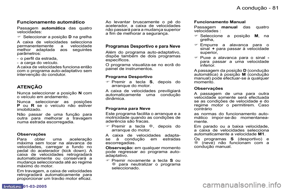 Peugeot 206 CC 2005  Manual do proprietário (in Portuguese) �8�0 �-�A� �c�o�n�d�u�ç�ã�o
�0�1�-�0�3�-�2�0�0�5
�8�1
�-�A� �c�o�n�d�u�ç�ã�o
�0�1�-�0�3�-�2�0�0�5
�F�u�n�c�i�o�n�a�m�e�n�t�o� �M�a�n�u�a�l 
�P�a�s�s�a�g�e�m� 
�m�a�n�u�a�l�  �d�a�s� �q�u�a�t�r�o� 