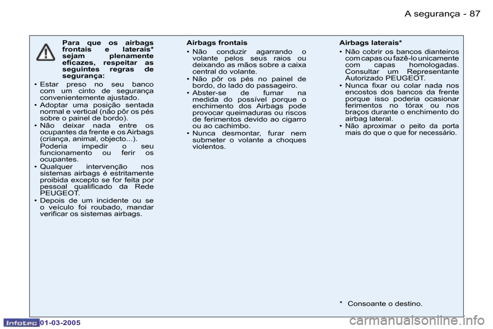 Peugeot 206 CC 2005  Manual do proprietário (in Portuguese) �8�6 �-�A� �s�e�g�u�r�a�n�ç�a
�0�1�-�0�3�-�2�0�0�5
�8�7
�-�A� �s�e�g�u�r�a�n�ç�a
�0�1�-�0�3�-�2�0�0�5
�P�a�r�a�  �q�u�e�  �o�s�  �a�i�r�b�a�g�s�  
�f�r�o�n�t�a�i�s�  �e�  �l�a�t�e�r�a�i�s�*� 
�s�e�j