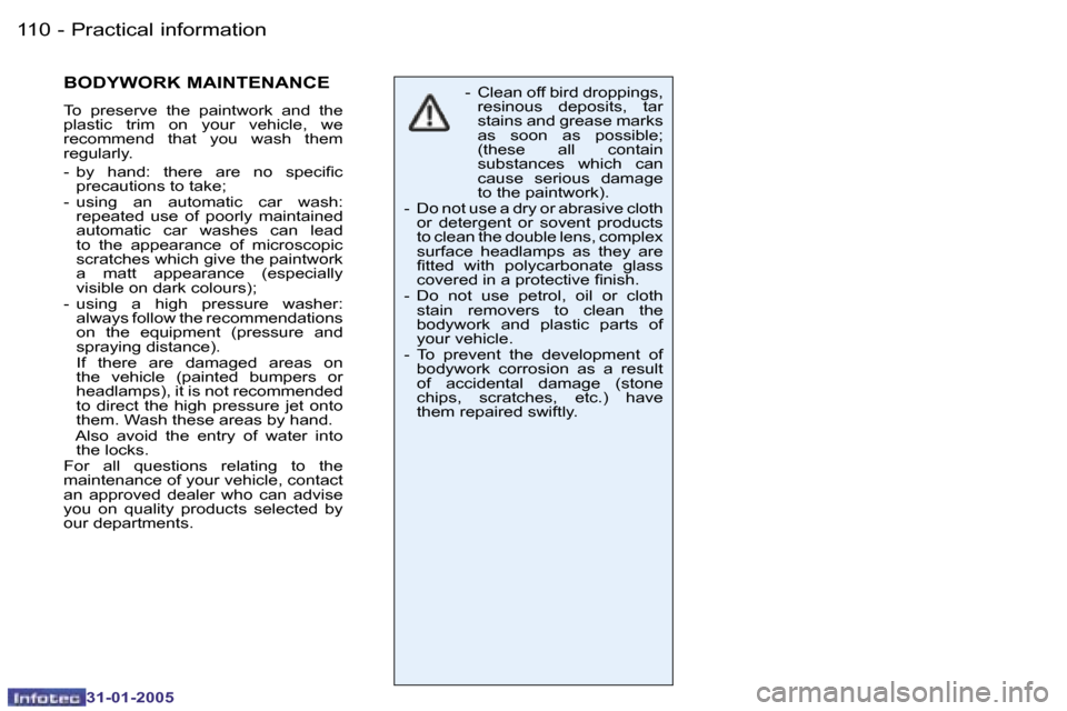 Peugeot 206 CC 2004.5  Owners Manual �1�1�0 �-
�3�1�-�0�1�-�2�0�0�5
�1�1�1
�-
�3�1�-�0�1�-�2�0�0�5
�B�O�D�Y�W�O�R�K� �M�A�I�N�T�E�N�A�N�C�E� 
�T�o�  �p�r�e�s�e�r�v�e�  �t�h�e�  �p�a�i�n�t�w�o�r�k�  �a�n�d�  �t�h�e�  
�p�l�a�s�t�i�c�  �t�