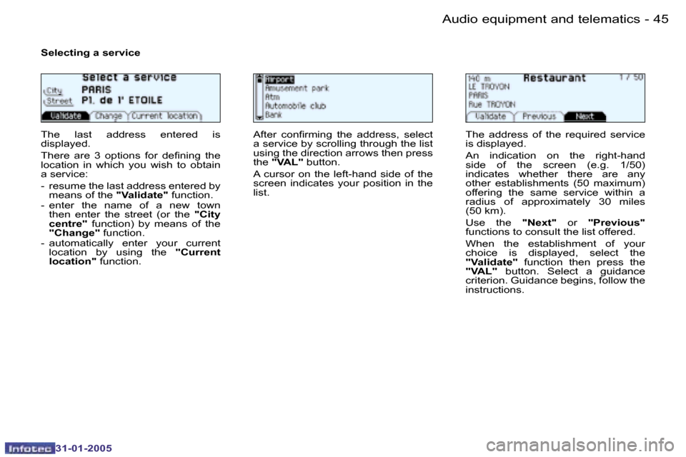 Peugeot 206 CC 2004.5  Owners Manual �4�4 �-
�3�1�-�0�1�-�2�0�0�5
�4�5
�-
�3�1�-�0�1�-�2�0�0�5
�A�u�d�i�o� �e�q�u�i�p�m�e�n�t� �a�n�d� �t�e�l�e�m�a�t�i�c�s
�S�e�l�e�c�t�i�n�g� �a� �s�e�r�v�i�c�e
�T�h�e�  �l�a�s�t�  �a�d�d�r�e�s�s�  �e�n�