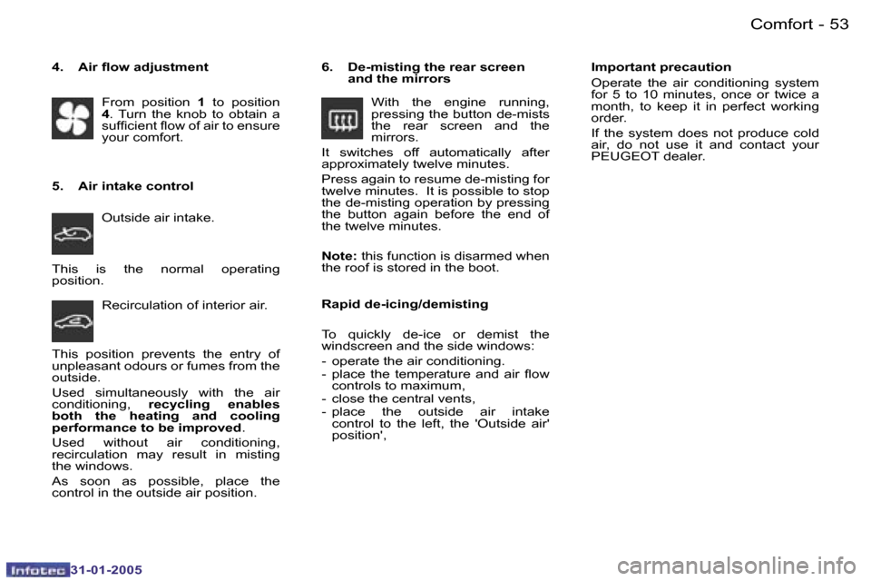 Peugeot 206 CC 2004.5  Owners Manual �5�2 �-
�3�1�-�0�1�-�2�0�0�5
�5�3
�-
�3�1�-�0�1�-�2�0�0�5
�C�o�m�f�o�r�t
�T�h�i�s�  �i�s�  �t�h�e�  �n�o�r�m�a�l�  �o�p�e�r�a�t�i�n�g�  
�p�o�s�i�t�i�o�n�. �I�m�p�o�r�t�a�n�t� �p�r�e�c�a�u�t�i�o�n 
�O