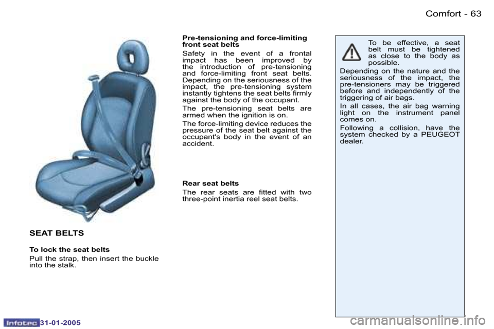 Peugeot 206 CC 2004.5  Owners Manual �6�2 �-
�3�1�-�0�1�-�2�0�0�5
�6�3
�-
�3�1�-�0�1�-�2�0�0�5
�C�o�m�f�o�r�t
�S�E�A�T� �B�E�L�T�S
�T�o� �l�o�c�k� �t�h�e� �s�e�a�t� �b�e�l�t�s 
�P�u�l�l�  �t�h�e�  �s�t�r�a�p�,�  �t�h�e�n�  �i�n�s�e�r�t� 