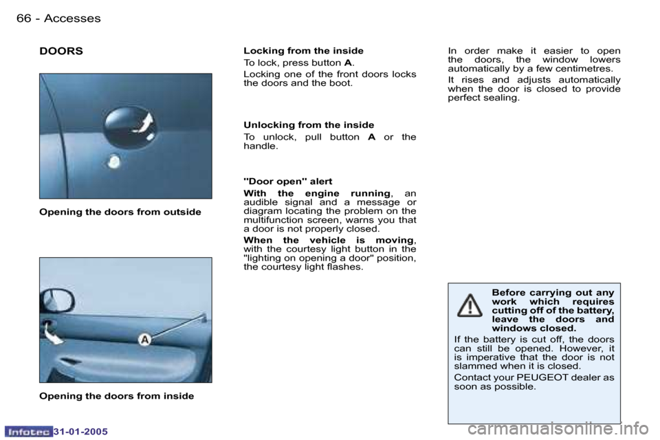 Peugeot 206 CC 2004.5  Owners Manual �6�6 �-
�3�1�-�0�1�-�2�0�0�5
�6�7
�-
�3�1�-�0�1�-�2�0�0�5
�D�O�O�R�S�L�o�c�k�i�n�g� �f�r�o�m� �t�h�e� �i�n�s�i�d�e 
�T�o� �l�o�c�k�,� �p�r�e�s�s� �b�u�t�t�o�n� 
�A�.
�L�o�c�k�i�n�g�  �o�n�e�  �o�f�  �