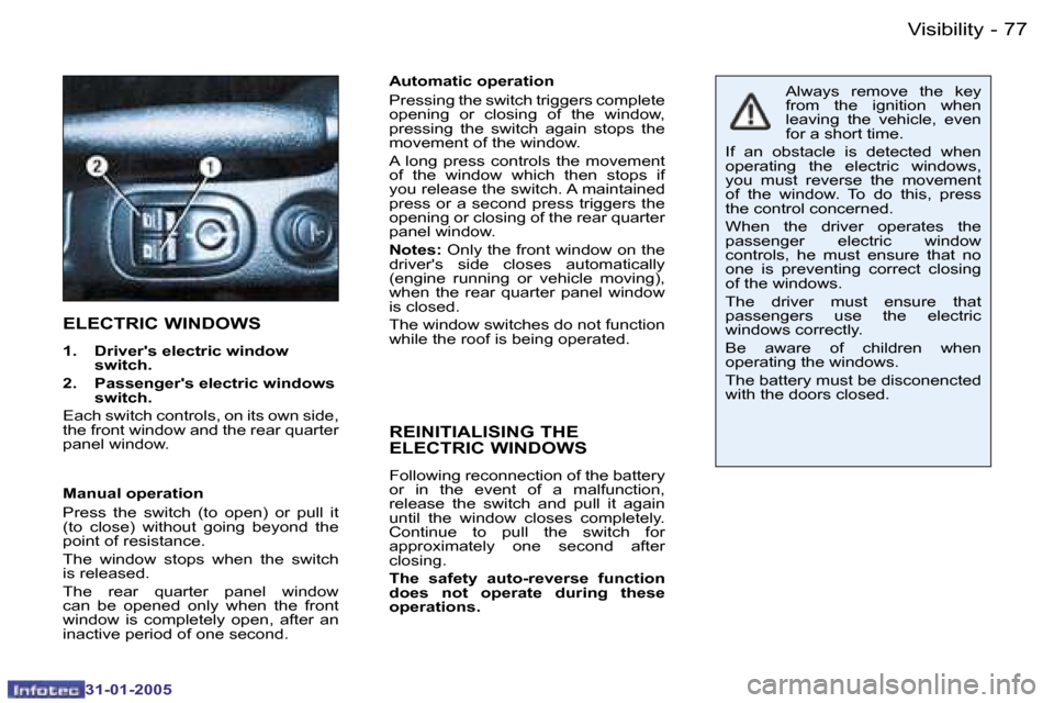 Peugeot 206 CC 2004.5  Owners Manual �7�6 �-
�3�1�-�0�1�-�2�0�0�5
�7�7
�-
�3�1�-�0�1�-�2�0�0�5
�A�u�t�o�m�a�t�i�c� �o�p�e�r�a�t�i�o�n 
�P�r�e�s�s�i�n�g� �t�h�e� �s�w�i�t�c�h� �t�r�i�g�g�e�r�s� �c�o�m�p�l�e�t�e�  
�o�p�e�n�i�n�g�  �o�r�  
