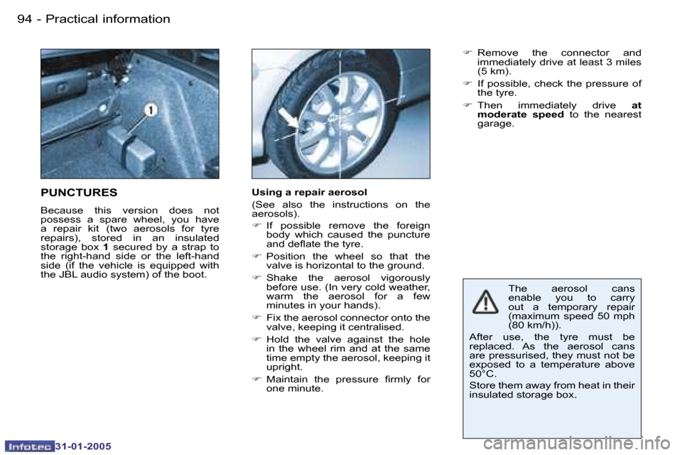Peugeot 206 CC 2004.5  Owners Manual �9�4 �-
�3�1�-�0�1�-�2�0�0�5
�9�5
�-
�3�1�-�0�1�-�2�0�0�5
�T�h�e�  �a�e�r�o�s�o�l�  �c�a�n�s�  
�e�n�a�b�l�e�  �y�o�u�  �t�o�  �c�a�r�r�y� 
�o�u�t�  �a�  �t�e�m�p�o�r�a�r�y�  �r�e�p�a�i�r� 
�(�m�a�x�i