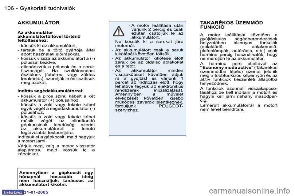 Peugeot 206 CC 2004.5  Kezelési útmutató (in Hungarian) �1�0�6 �-
�3�1�-�0�1�-�2�0�0�5
�1�0�7
�-
�3�1�-�0�1�-�2�0�0�5
�T�A�K�A�R�É�K�O�S� �Ü�Z�E�M�M�Ó�D�  
�F�U�N�K�C�I�Ó
�A�  �m�o�t�o�r�  �l�e�á�l�l�í�t�á�s�á�t�  �k�ö�v�e�t5�e�n�  �a�  
�g�y�ú�