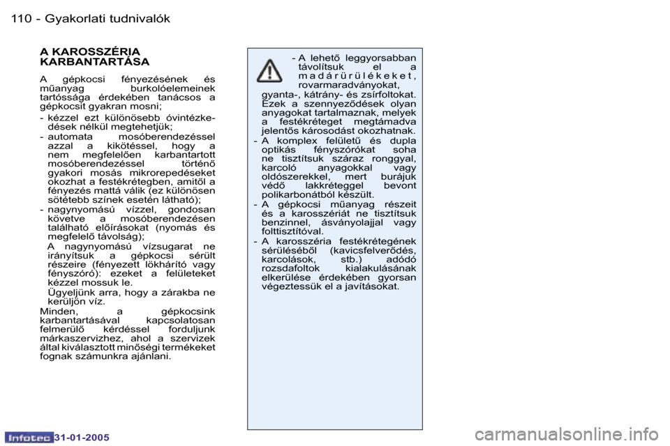 Peugeot 206 CC 2004.5  Kezelési útmutató (in Hungarian) �1�1�0 �-
�3�1�-�0�1�-�2�0�0�5
�1�1�1
�-
�3�1�-�0�1�-�2�0�0�5
�A� �K�A�R�O�S�S�Z�É�R�I�A�  
�K�A�R�B�A�N�T�A�R�T�Á�S�A
�A�  �g�é�p�k�o�c�s�i�  �f�é�n�y�e�z�é�s�é�n�e�k�  �é�s�  
�mC�a�n�y�a�g�
