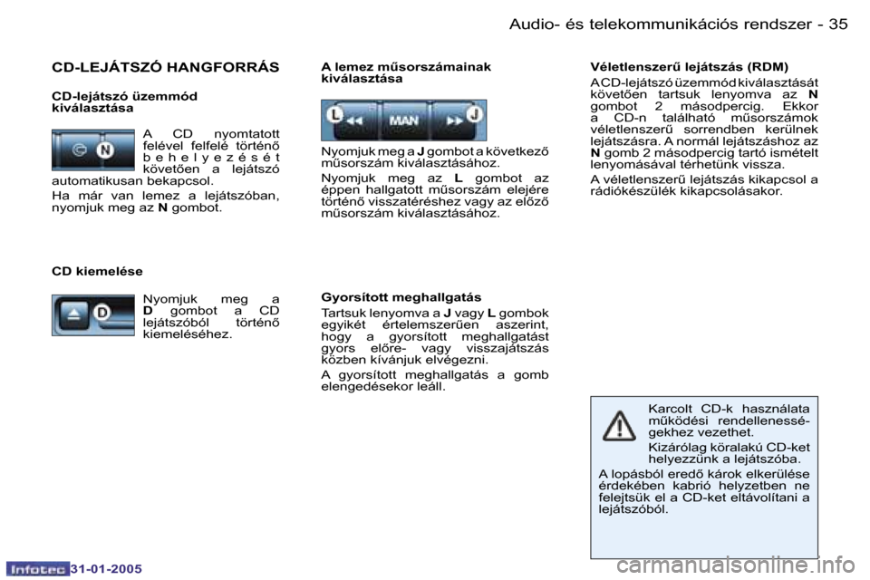 Peugeot 206 CC 2004.5  Kezelési útmutató (in Hungarian) �3�4 �-
�3�1�-�0�1�-�2�0�0�5
�3�5
�-
�3�1�-�0�1�-�2�0�0�5
�A�u�d�i�o�-� �é�s� �t�e�l�e�k�o�m�m�u�n�i�k�á�c�i�ó�s� �r�e�n�d�s�z�e�r
�C�D�-�L�E�J�Á�T�S�Z�Ó� �H�A�N�G�F�O�R�R�Á�S� 
�C�D�-�l�e�j�á�