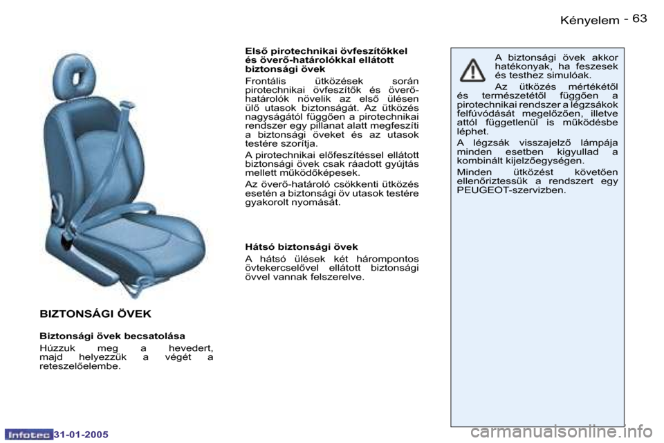 Peugeot 206 CC 2004.5  Kezelési útmutató (in Hungarian) �6�2 �-
�3�1�-�0�1�-�2�0�0�5
�6�3
�-
�3�1�-�0�1�-�2�0�0�5
�K�é�n�y�e�l�e�m
�B�I�Z�T�O�N�S�Á�G�I� �Ö�V�E�K
�B�i�z�t�o�n�s�á�g�i� �ö�v�e�k� �b�e�c�s�a�t�o�l�á�s�a 
�H�ú�z�z�u�k�  �m�e�g�  �a�  �h