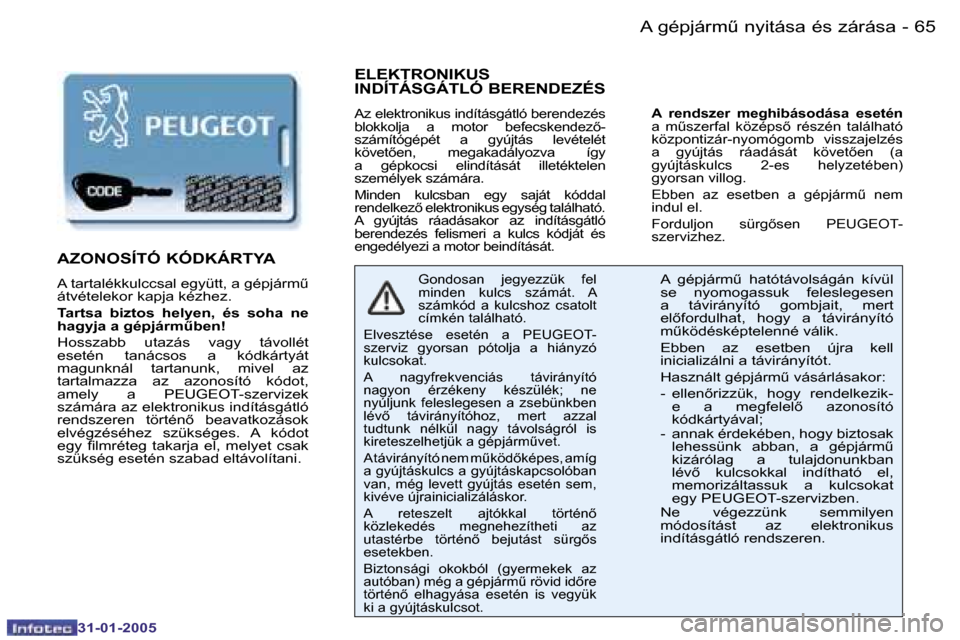 Peugeot 206 CC 2004.5  Kezelési útmutató (in Hungarian) �6�4 �-
�3�1�-�0�1�-�2�0�0�5
�6�5
�-
�3�1�-�0�1�-�2�0�0�5
�E�L�E�K�T�R�O�N�I�K�U�S�  
�I�N�D�Í�T�Á�S�G�Á�T�L�Ó� �B�E�R�E�N�D�E�Z�É�S
�A�z� �e�l�e�k�t�r�o�n�i�k�u�s� �i�n�d�í�t�á�s�g�á�t�l�ó� 