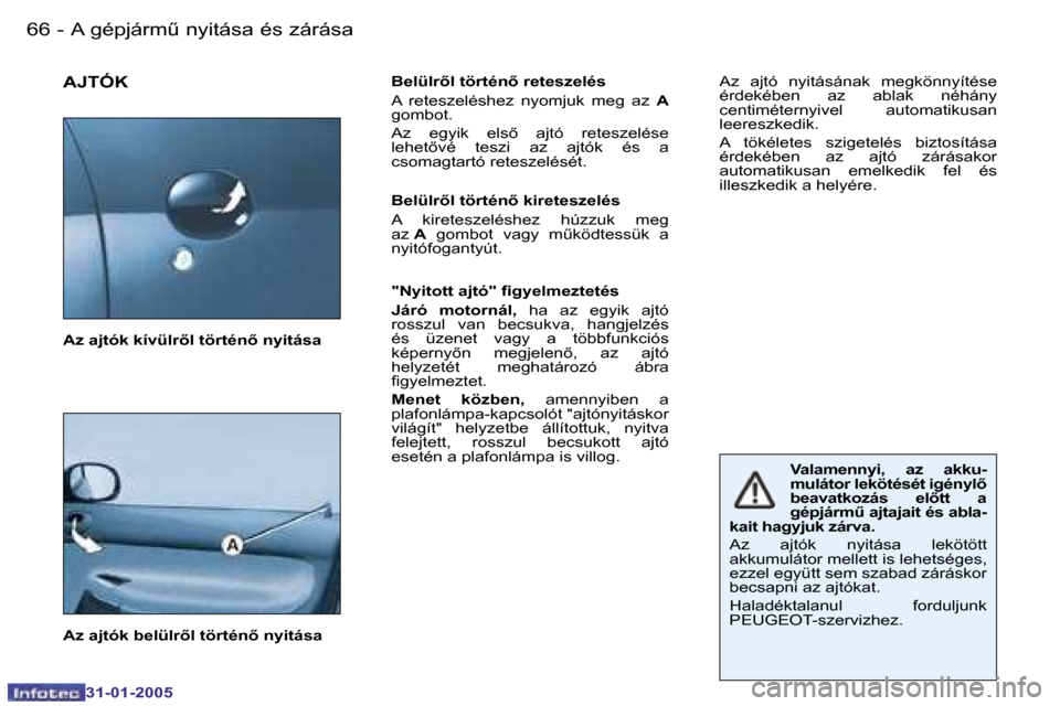 Peugeot 206 CC 2004.5  Kezelési útmutató (in Hungarian) �6�6 �-
�3�1�-�0�1�-�2�0�0�5
�6�7
�-
�3�1�-�0�1�-�2�0�0�5
�A�J�T�Ó�K�B�e�l�ü�l�r5�l� �t�ö�r�t�é�n5� �r�e�t�e�s�z�e�l�é�s 
�A�  �r�e�t�e�s�z�e�l�é�s�h�e�z�  �n�y�o�m�j�u�k�  �m�e�g�  �a�z� 
�A�