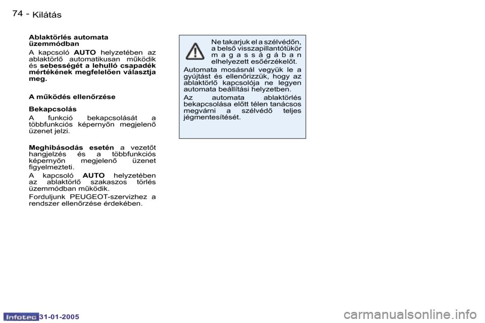 Peugeot 206 CC 2004.5  Kezelési útmutató (in Hungarian) �7�4 �-
�3�1�-�0�1�-�2�0�0�5
�7�5
�-
�3�1�-�0�1�-�2�0�0�5
�A�b�l�a�k�t�ö�r�l�é�s� �a�u�t�o�m�a�t�a�  
�ü�z�e�m�m�ó�d�b�a�n�  
�A�  �k�a�p�c�s�o�l�ó
�  �A�U�T�O�  �h�e�l�y�z�e�t�é�b�e�n�  �a�z� 
