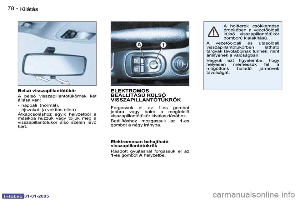 Peugeot 206 CC 2004.5  Kezelési útmutató (in Hungarian) �7�8 �-
�3�1�-�0�1�-�2�0�0�5
�B�e�l�s5� �v�i�s�s�z�a�p�i�l�l�a�n�t�ó�t�ü�k�ö�r 
�A�  �b�e�l�s5�  �v�i�s�s�z�a�p�i�l�l�a�n�t�ó�t�ü�k�ö�r�n�e�k�  �k�é�t�  
�á�l�l�á�s�a� �v�a�n�:�  
�-�  �n�a