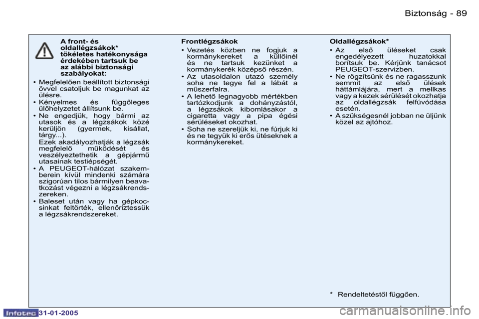 Peugeot 206 CC 2004.5  Kezelési útmutató (in Hungarian) �8�8 �-
�3�1�-�0�1�-�2�0�0�5
�8�9
�-
�3�1�-�0�1�-�2�0�0�5
�A� �f�r�o�n�t�-� �é�s�  
�o�l�d�a�l�l�é�g�z�s�á�k�o�k�*� 
�t�ö�k�é�l�e�t�e�s� �h�a�t�é�k�o�n�y�s�á�g�a� 
�é�r�d�e�k�é�b�e�n� �t�a�r�